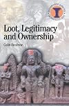 Loot, Legitimacy and Ownership: The Ethical Crisis in Archaeology (Duckworth Debates in Archaeology)