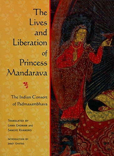 The Lives and Liberation of Princess Mandarava: The Indian Consort of Padmasambhava