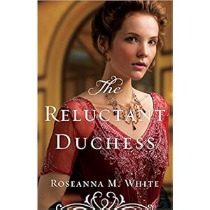 The Reluctant Duchess by Roseanna M. White