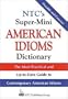NTC's Super-Mini American Idioms Dictionary : The Most Practical and Up-to-Date Guide to Contemporary American Idioms