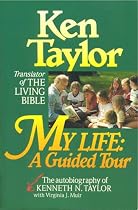 My Life: A Guided Tour : the Autobiography of Kenneth N. Taylor