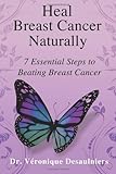Heal Breast Cancer Naturally: 7 Essential Steps to Beating Breast Cancer