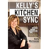 Kelly's Kitchen Sync: Insider Kitchen Design and Remodeling Tips from an award-winning kitchen expert