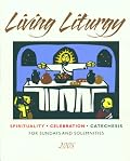 Living Liturgy: Spirituality, Celebration, and Catechesis for Sundays and Solemnities, Year A, 2008