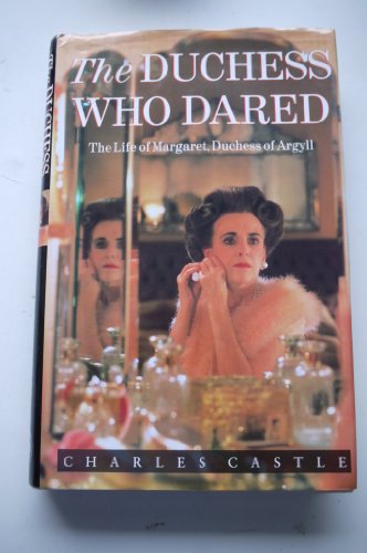 The Duchess Who Dared: Life of Margaret, Duchess of Argyll