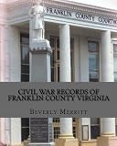 Civil War Records Of Franklin County Virginia: 1861-1865