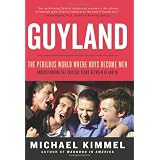 Guyland: The Perilous World Where Boys Become Men