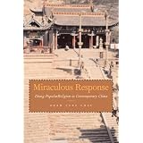 Miraculous Response: Doing Popular Religion in Contemporary Chinaby Adam Chau