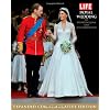 LIFE The Royal Wedding of Prince William and Kate Middleton: Expanded, Commemorative Edition