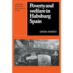 Poverty and Welfare in Habsburg Spain (Cambridge Iberian and Latin American Studies)
