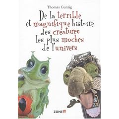 De la terrible et magnifique histoire des cr�atures les plus moches de l'univers