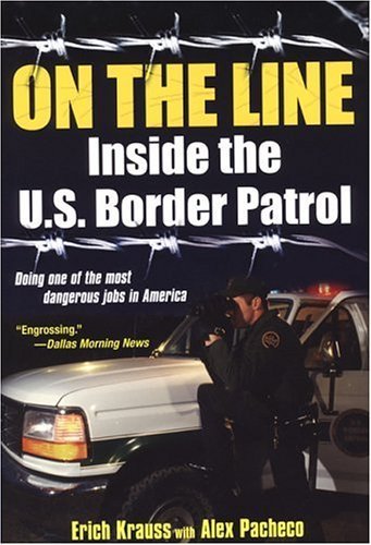 On The Line: Inside the U.S. Border Patrol by Pacheco, Alex, Krauss, Erich(February 1, 2005) Paperback