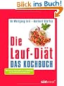 Die Lauf-Di�t - Das Kochbuch: Mit neuen Rezepten & Laufpl�nen zur Stoffwechseloffensive