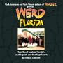 Weird Florida: Your Travel Guide to Florida's Local Legends and Best Kept Secrets
