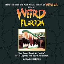 Weird Florida: Your Travel Guide to Florida's Local Legends and Best Kept Secrets