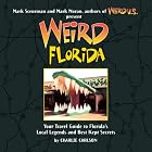 Weird Florida: Your Travel Guide to Florida's Local Legends and Best Kept Secrets by Charlie Carlson, Mark Moran, and Mark Sceurman