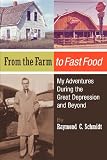 From the Farm to Fast Food: My Adventures During the Great Depression and Beyond