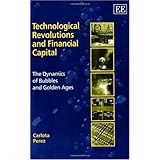 Technological Revolutions and Financial Capital: The Dynamics of Bubbles and Golden Ages