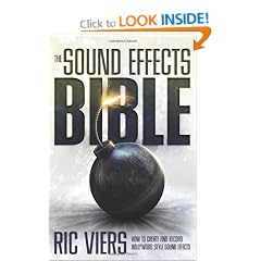 The Sound Effects Bible: How to Create and Record Hollywood Style Sound Effects