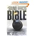 The Sound Effects Bible: How to Create and Record Hollywood Style Sound Effects