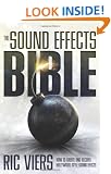 The Sound Effects Bible: How to Create and Record Hollywood Style Sound Effects