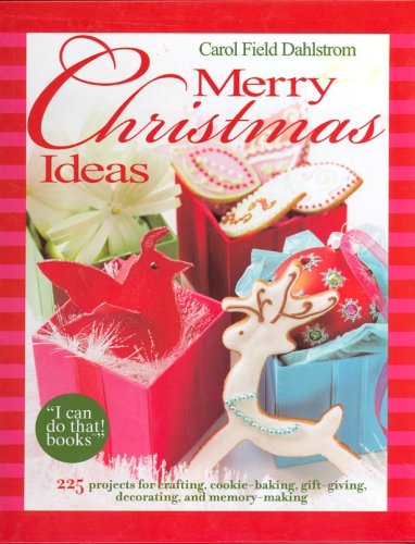 Merry Christmas Ideas - 225 projects for crafting, cookie baking, gift giving, decorating and more!