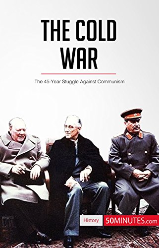 The Cold War: The 45-Year Struggle Against Communism (History)