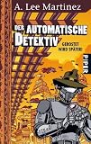 Der automatische Detektiv: Gerostet wird sp&auml;ter! - A. Lee Martinez