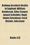 Railway Accident Deaths in England: William Huskisson, Giles Cooper, Jonael Schickler, Hugh Edwin Strickland, Cecil Kimber, John Axon