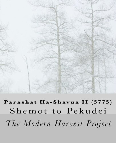 Parashat Ha-Shavua II (5775): Shemot to Pekudei (The Modern Harvest Project: Parashat Ha-Shavua (5775)) (Volume 2)