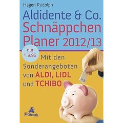 Aldidente & Co. Schn�ppchenplaner 2012/2013: Mit den Sonderangeboten von Aldi, Lidl und Tchibo