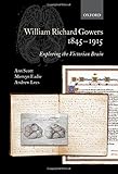 William Richard Gowers, 1845-1915 : exploring the Victorian brain : a biography