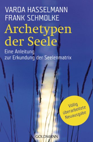 Archetypen der Seele: Die seelischen Grundmuster - Eine Anleitung zur Erkundung der Matrix (German Edition)