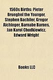 1560s Births: Pieter Brueghel the Younger, Stephen Bachiler, Gregor Aichinger, Barnabe Barnes, Jan Karol Chodkiewicz, Edward Wright: Pieter Brueghel ... Newport, John Udall, William Barley