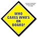 Who Cares Whos On Board Sign Novelty Car Sign Sarcastic Car Sign Baby On Board Sign Style Free Uk Postage
