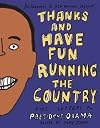 Thanks and Have Fun Running the Country