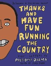 Thanks and Have Fun Running the Country: Kids' Letters to President Obama (Mcsweeneys)