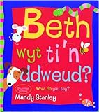 Beth wyt ti'n ddweud = What do you say?