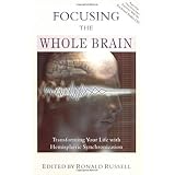 Focusing the Whole Brain: Transforming Your Life with Hemispheric Synchronization