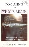 Focusing the Whole Brain: Transforming Your Life with Hemispheric Synchronization