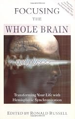 Focusing the Whole Brain: Transforming Your Life With Hemispheric Synchronization