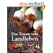 Der Traum vom Landleben: Altbew�hrtes neu entdeckt - Selbstversorgung leichtgemacht