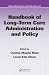Handbook of Long-term Care Administration and Policy (Public Administration and Public Policy)