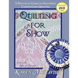 Quilting for Show: A Practical Guide to Successful Competition Quilting ~ Karen C. McTavish
