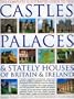 The Complete Illustrated Guide to Castles, Palaces & Stately Houses of Britain and Ireland: An Unrivalled Account Of Britain's Architectural And ... Over 500 Beautiful Photographs, Map And Plans
