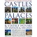 The Complete Illustrated Guide to the Castles, Palaces and Stately Houses of Britain and Ireland: An Unrivalled Account of Britain's Architectural and ... 500 Beautiful Photographs, Maps and Plans