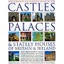 The Complete Illustrated Guide to Castles, Palaces & Stately Houses of Britain and Ireland: An Unrivalled Account Of Britain's Architectural And Historical ... 500 Beautiful Photographs, Map And Plans