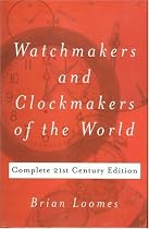 Watchmakers and Clockmakers of the World: Complete 21st Century Edition