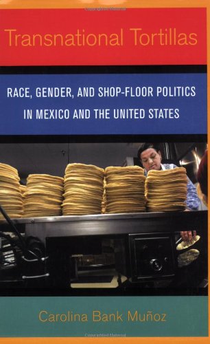 transnational tortillas race gender and shop floor politics in mexico and the united states