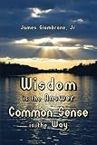 Wisdom is the Answer-Common Sense is the Way

Amazon.Com Rank: # 340,607

Click here to learn more or buy it now!